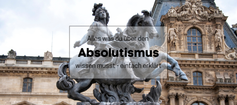 Absolutismus: Herrschaftsform Und Epoche Einfach Erklärt