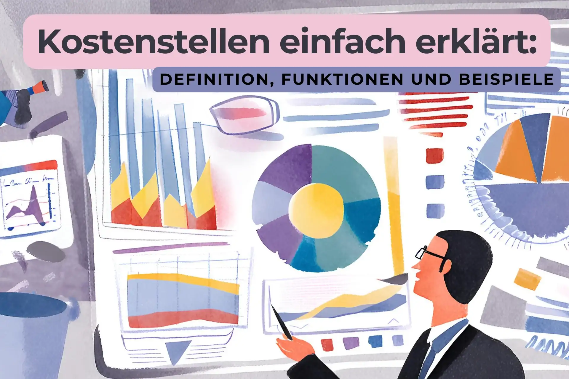 Kostenstellen einfach erklärt: Definition, Funktionen und Beispiele